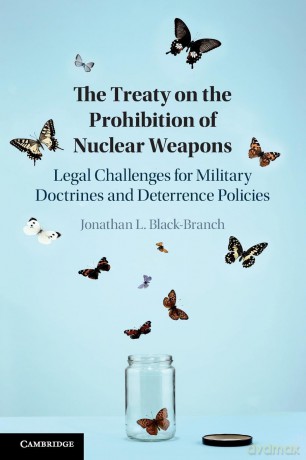 The Treaty on the Prohibition of Nuclear Weapons: Legal Challenges for Military Doctrines and Deterrence Policies - Jonathan L. Black-Branch [KSIĄŻKA]