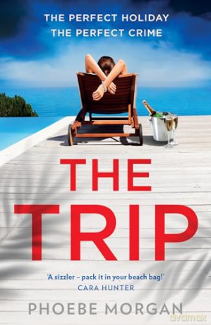 The Trip: A gripping beach read psychological suspense crime thriller from the author of The Babysitter and The Wild Girls, new for summer 2024! - Phoebe Morgan [KSIĄŻKA]