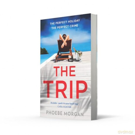 The Trip: A gripping beach read psychological suspense crime thriller from the author of The Babysitter and The Wild Girls, new for summer 2024! - Phoebe Morgan [KSIĄŻKA]