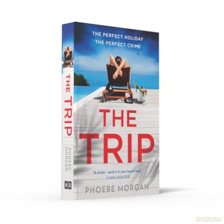 The Trip: A gripping beach read psychological suspense crime thriller from the author of The Babysitter and The Wild Girls, new for summer 2024! - Phoebe Morgan [KSIĄŻKA]