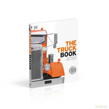 The Truck Book: The Definitive Visual History - Dk [KSIĄŻKA]