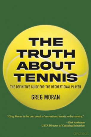 The Truth About Tennis: The Definitive Guide for the Recreational Player - Greg Moran [KSIĄŻKA]