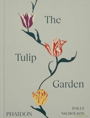 The Tulip Garden: Growing and Collecting Species, Rare and Annual Varieties - Polly Nicholson [KSIĄŻKA]