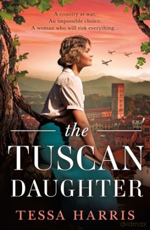 The Tuscan Daughter: An utterly sweeping and emotional WW2 historical fiction novel for 2024 - Tessa Harris [KSIĄŻKA]