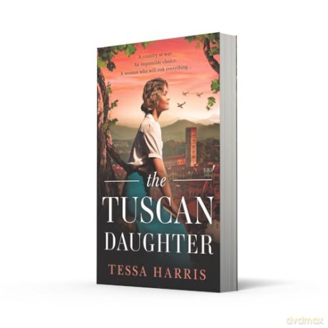 The Tuscan Daughter: An utterly sweeping and emotional WW2 historical fiction novel for 2024 - Tessa Harris [KSIĄŻKA]