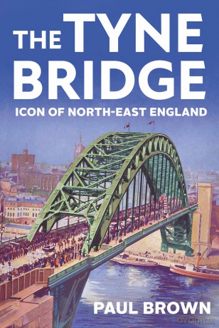The Tyne Bridge: Icon of North-East England - Paul Brown [KSIĄŻKA]