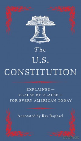 The U.S. Constitution: Explained--Clause by Clause--for Every American Today: The Essential Edition to Every American - Ray Raphael [KSIĄŻKA]