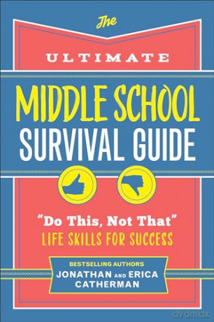 The Ultimate Middle School Survival Guide: Do This, Not That Life Skills for Success - onathan Catherman [KSIĄŻKA]