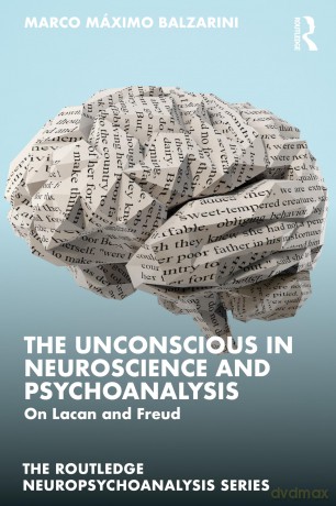 The Unconscious in Neuroscience and Psychoanalysis: On Lacan and Freud (The Routledge Neuropsychoanalysis Series) - Marco Máximo Balzarini [KSIĄŻKA]