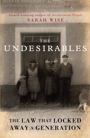 The Undesirables: The Law that Locked Away a Generation - Sarah Wise [KSIĄŻKA]