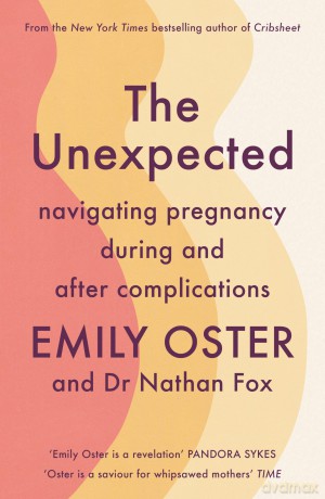 The Unexpected: Navigating Pregnancy During and After Complications - Emily Oster [KSIĄŻKA]