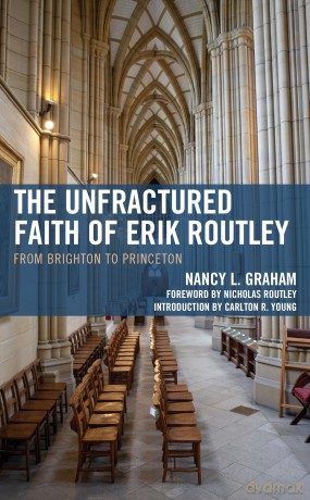 The Unfractured Faith of Erik Routley: From Brighton to Princeton - Nancy L. Graham [KSIĄŻKA]