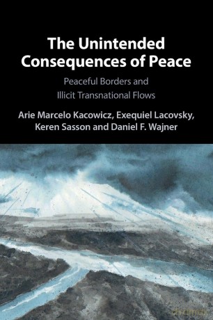 The Unintended Consequences of Peace: Peaceful Borders and Illicit Transnational Flows - Arie Marcelo Kacowicz [KSIĄŻKA]