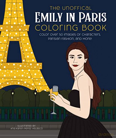 The Unofficial Emily in Paris Coloring Book: Color over 50 Images of Characters, Parisian Fashion, and More! - Ana Karen Pérez Velasco [KSIĄŻKA]
