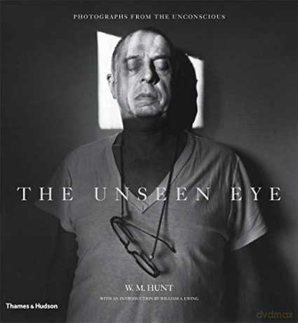 The Unseen Eye: Photographs from the Unconscious - W. M. Hunt [KSIĄŻKA]