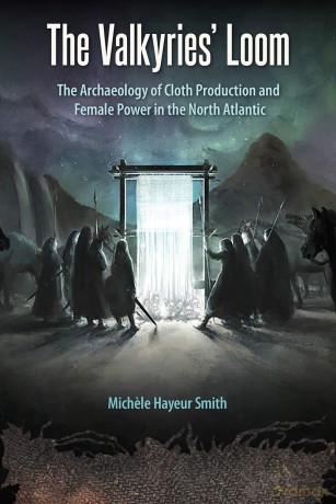 The Valkyries' Loom: The Archaeology of Cloth Production and Female Power in the North Atlantic (Cultural Heritage Studies) [KSIĄŻKA]