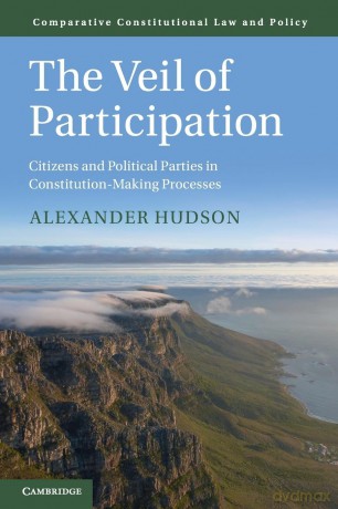 The Veil of Participation: Citizens and Political Parties in Constitution-Making Processes (Comparative Constitutional Law and Policy) - Alexander Hudson [KSIĄŻKA]