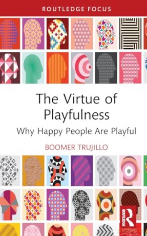 The Virtue of Playfulness: Why Happy People Are Playful (Routledge Focus on Philosophy) - boomer trujillo [KSIĄŻKA]