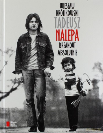 Tadeusz Nalepa. Breakout - Wiesław Królikowski [KSIĄŻKA]