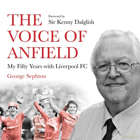 The Voice of Anfield: My Fifty Years with Liverpool FC - George Sephton [KSIĄŻKA]