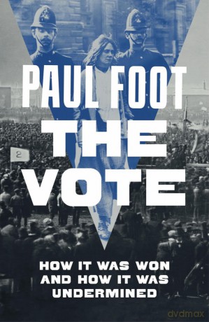 The Vote: How It Was Won and How It Was Undermined - Paul Foot [KSIĄŻKA]