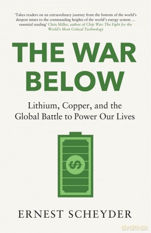 The War Below: AS HEARD ON BBC RADIO 4 'TODAY': Lithium, copper, and the global battle to power our lives - Ernest Scheyder [KSIĄŻKA]