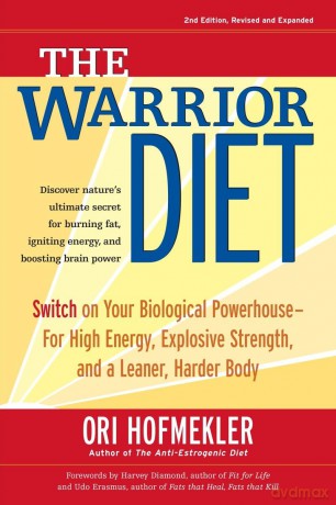 The Warrior Diet: Switch on Your Biological Powerhouse for High Energy, Explosive Strength, and a Leaner, Harder Body - Ori Hofmekler [KSIĄŻKA]
