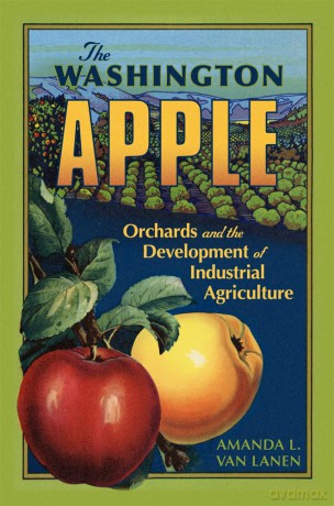 The Washington Apple Volume 7: Orchards and the Development of Industrial Agriculture (The Environment in Modern North America) [KSIĄŻKA]