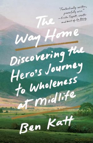 The Way Home: Discovering the Hero's Journey to Wholeness at Midlife - Ben Katt [KSIĄŻKA]