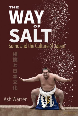 The Way of Salt: Sumo and the Culture of Japan - Ash Warren [KSIĄŻKA]