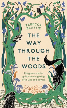 The Way Through the Woods: The Green Witch's Guide to Navigating Life's Ups and Downs - Rebecca Beattie [KSIĄŻKA]