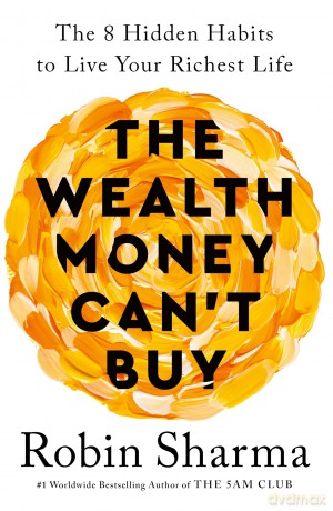 The Wealth Money Can't Buy: The 8 Hidden Habits to Live Your Richest Life - Robin Sharma [KSIĄŻKA]