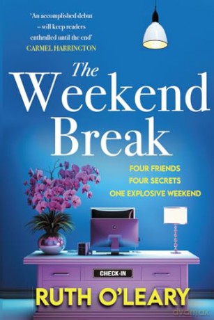 The Weekend Break: Four Friends, Four Secrets, One Explosive Weekend - Ruth O'Leary [KSIĄŻKA]