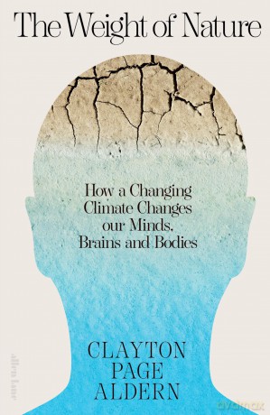 The Weight of Nature: How a Changing Climate Changes Our Minds, Brains and Bodies - Clayton Aldern [KSIĄŻKA]