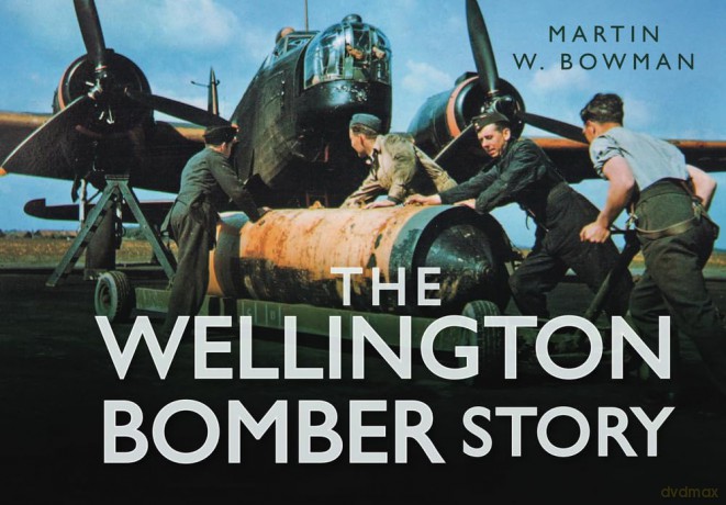 The Wellington Bomber Story (Story of) - Martin W. Bowman [KSIĄŻKA]