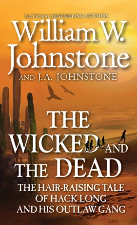 The Wicked and the Dead: The Hair-raising Tale of Hack Long and His Outlaw Gang - William W. Johnstone [KSIĄŻKA]