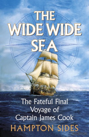 The Wide Wide Sea: The thrilling account of Captain Cook's final journey, for fans of The Wager by David Grann - Hampton Sides [KSIĄŻKA]