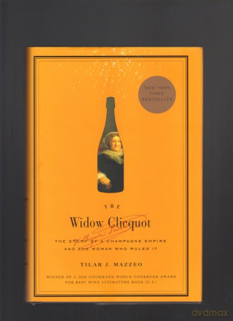 The Widow Clicquot: The Story of a Champagne Empire and the Woman Who Ruled it - Tilar J. Mazzeo [KSIĄŻKA]