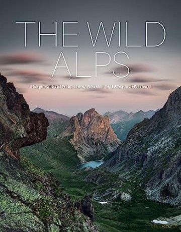 The Wild Alps: Unique National Parks, Nature Reserves, and Biosphere Reserves - Katinka Holupirek [KSIĄŻKA]