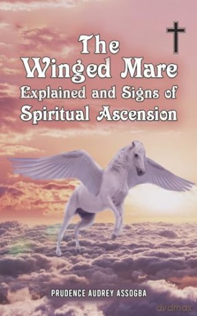 The Winged Mare Explained and Signs of Spiritual Ascension - Prudence Audrey Assogba [KSIĄŻKA]