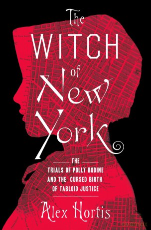 The Witch of New York: The Trials of Polly Bodine and the Cursed Birth of Tabloid Justice - Alex Hortis [KSIĄŻKA]