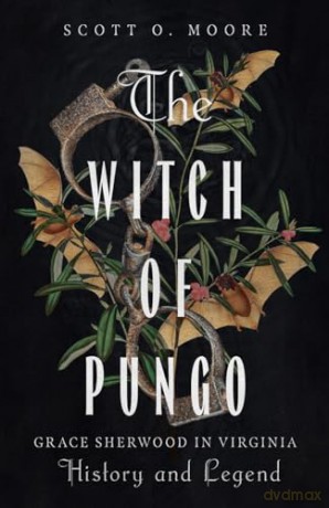The Witch of Pungo: Grace Sherwood in Virginia History and Legend [KSIĄŻKA]