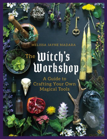 The Witch's Workshop: A Guide to Crafting Your Own Magical Tools - Melissa Jayne Madara [KSIĄŻKA]