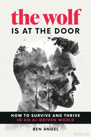 The Wolf Is at the Door: How to Survive and Thrive in an AI-Driven World - Ben Angel [KSIĄŻKA]