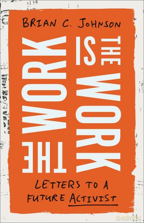The Work Is the Work: Letters to a Future Activist - Brian C. Johnson [KSIĄŻKA]