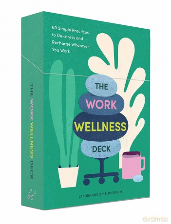 The Work Wellness Deck: 60 Simple Practices to De-stress and Recharge Wherever You Work - Landra Bickley Eliopoulos [KSIĄŻKA]