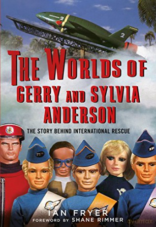 The Worlds of Gerry and Sylvia Anderson: The Story Behind International Rescue - Ian Fryer [KOMIKS]