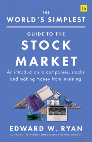 The World's Simplest Guide to the Stock Market: An introduction to companies, stocks, and making money from investing - Edward W. Ryan [KSIĄŻKA]