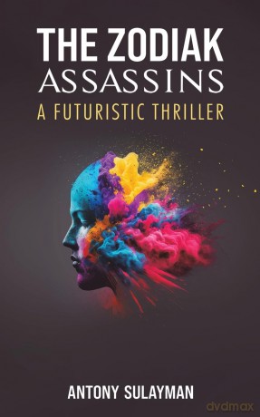 The Zodiak Assassins: A Futuristic Thriller - Antony Sulayman [KSIĄŻKA]
