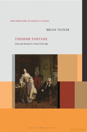 Theodor Fontane: Irony and Avowal in a Post-Truth Age (New Directions in German Studies) - Brian Tucker [KSIĄŻKA]